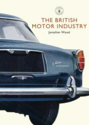 British Motor Industry - Jonathan Wood (2010)