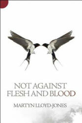Not Against Flesh And Blood - Martyn Lloyd-Jones (2013)