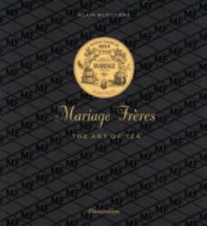 Mariage Freres French Tea: Three Centuries of Savoir-Faire - Alain Stella, Francis Hammond (2003)