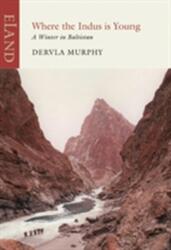 Where the Indus is Young - Dervla Murphy (ISBN: 9781906011666)
