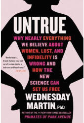 Untrue: Why Nearly Everything We Believe about Women, Lust, and Infidelity Is Wrong and How the New Science Can Set Us Free (ISBN: 9780316463638)