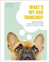What's My Dog Thinking? - Understand Your Dog to Give Them a Happy Life (ISBN: 9780241435830)