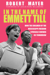 In the Name of Emmett Till: How the Children of the Mississippi Freedom Struggle Showed Us Tomorrow (ISBN: 9781588384379)
