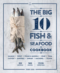 The Big 10 Fish Seafood Cookbook: 10 Seafood, 80 Recipes, 240 Variations (ISBN: 9781641529952)