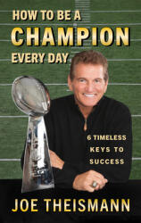 How to Be a Champion Every Day: Timeless Keys to Success (ISBN: 9781635767124)