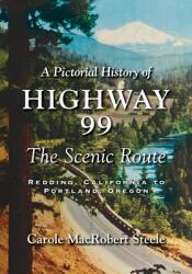 A Pictorial History of Highway 99: The Scenic Route-Redding California to Portland Oregon (ISBN: 9781643884363)