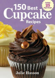 150 Best Cupcake Recipes - Julie Hasson (ISBN: 9780778802907)