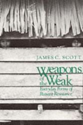 Weapons of the Weak - James C. Scott (ISBN: 9780300036411)