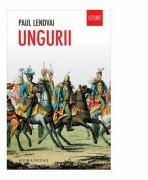 Ungurii. Timp de un mileniu invingatori in infrangeri - Paul Lendvai (2013)