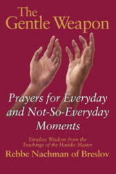 Gentle Weapon - Moshe Mykoff, S. C. Mizrahi, Nahman, Breslov Research Institute (ISBN: 9781580230223)
