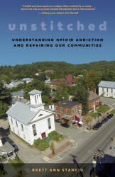 Unstitched: My Journey to Understand Opioid Addiction and How People and Communities Can Heal (ISBN: 9781586422691)