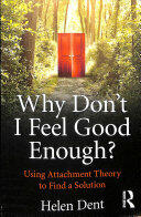 Why Don't I Feel Good Enough? : Using Attachment Theory to Find a Solution (ISBN: 9781138943513)