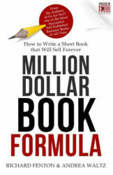 Million Dollar Book Formula: How to Write a Short Book That Will Sell Forever - Andrea Waltz, Richard Fenton (ISBN: 9781947814943)