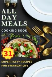 All Day Meals COOKING BOOK: Easy to make recipes Cookbook with useful tips to Level Up Your Kitchen Game and to have Tasty Meals Every single day (ISBN: 9781803890883)