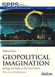 Geopolitical Imagination: Ideology and Utopia in Post-Soviet Russia (ISBN: 9783838213613)