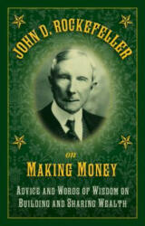 John D. Rockefeller on Making Money - John D Rockefeller (ISBN: 9781632206237)