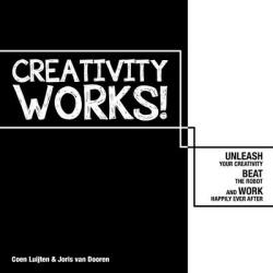 Creativity Works! : Unchain Your Creativity Beat the Robot and Work Happily Ever After (ISBN: 9789063695064)
