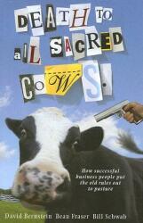 Death to All Sacred Cows: How Successful Businesses Put the Old Rules Out to Pasture (ISBN: 9781401303310)