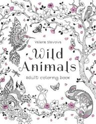 Wild Animals: Adult coloring book: 30 Original Coloring Pages of animals birds fish and a lot of wonderful flowers for Stress Reli (ISBN: 9781097167579)