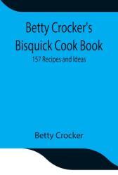 Betty Crocker's Bisquick Cook Book: 157 Recipes and Ideas (ISBN: 9789354841811)