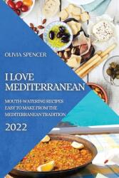 I Love Mediterranean 2022: Mouth-Watering Recipes Easy to Make from the Mediterranean Tradition (ISBN: 9781804502303)
