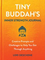 Tiny Buddha's Inner Strength Journal: Creative Prompts and Challenges to Help You Get Through Anything (ISBN: 9780806542232)