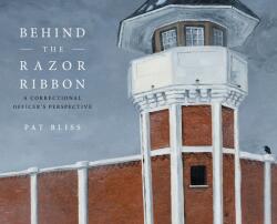 Behind the Razor Ribbon: A Correctional Officer's Perspective (ISBN: 9781525560248)