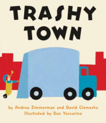 Trashy Town - Andrea Zimmerman, David Clemesha, Dan Yaccarino (ISBN: 9780062491039)