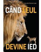 Cand leul devine ied - Corneliu Benone Lupu (ISBN: 9786060873983)
