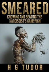 Smeared: Knowing and Beating the Narcissist's Campaign - H G Tudor (2016)