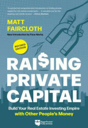 Raising Private Capital: Build Your Real Estate Investing Empire with Other People's Money (2023)