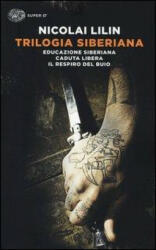 Trilogia siberiana: Educazione siberiana-Caduta libera-Il respiro del buio - Nicolai Lilin (ISBN: 9788806218805)