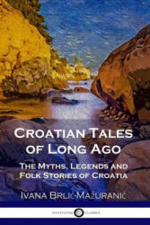 Croatian Tales of Long Ago - Vladimir Kirin, F. S. Copeland (ISBN: 9781789872750)