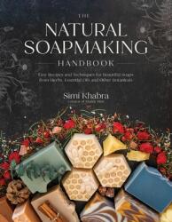 The Natural Soapmaking Handbook: Easy Recipes and Techniques for Beautiful Soaps from Herbs, Essential Oils and Other Healing Ingredients - KHABRA SIMI (2024)