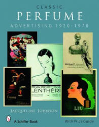 Classic Perfume Advertising: 1920-1970 - Jacqueline Johnson (ISBN: 9780764327414)