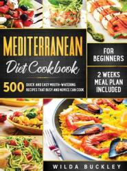 Mediterranean Diet Cookbook for Beginners: 500 Quick and Easy Mouth-watering Recipes that Busy and Novice Can Cook 2 Weeks Meal Plan Included: 500 Qu (ISBN: 9781953693723)
