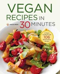 Vegan Recipes in 30 Minutes: A Vegan Cookbook with 106 Quick Easy Recipes (ISBN: 9781623155490)