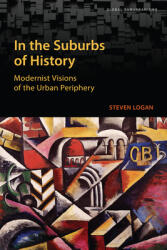 In the Suburbs of History: Modernist Visions of the Urban Periphery (ISBN: 9781487525439)
