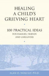 Healing a Child's Grieving Heart - Alan D. Wolfelt (ISBN: 9781879651289)
