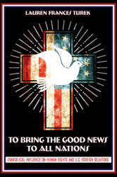 To Bring the Good News to All Nations: Evangelical Influence on Human Rights and U. S. Foreign Relations (ISBN: 9781501748912)