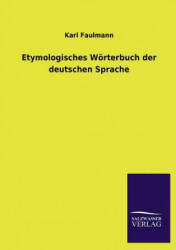 Etymologisches Worterbuch Der Deutschen Sprache - Karl Faulmann (2013)