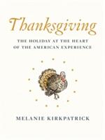 Thanksgiving: The Holiday at the Heart of the American Experience (ISBN: 9781594038938)