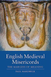 English Medieval Misericords - Paul Hardwick (2013)