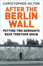 After the Berlin Wall: Putting Two Germanys Back Together Again (ISBN: 9780750992138)