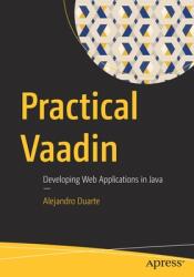Practical Vaadin: Developing Web Applications in Java (ISBN: 9781484271780)