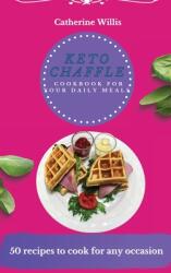 Keto Chaffle Cookbook for Your Daily Meals: 50 recipes to cook for any occasion (ISBN: 9781803178561)