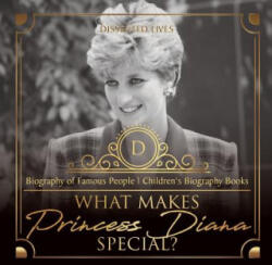 What Makes Princess Diana Special? Biography of Famous People Children's Biography Books - DISSECTED LIVES (ISBN: 9781541912663)