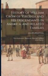 History of William Crow of Virginia and His Descendants in America and Related Families: Their Settlements Migrations Marriages Military Achieveme (ISBN: 9781013689598)
