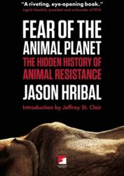 Fear of the Animal Planet: The Hidden History of Animal Resistance (ISBN: 9781849350266)