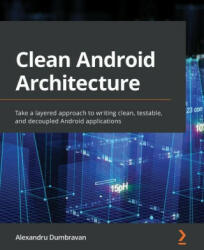 Clean Android Architecture - Alexandru Dumbravan (ISBN: 9781803234588)